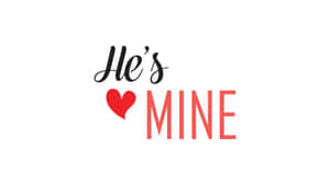 Hes Mine Love Quote Wallpaper