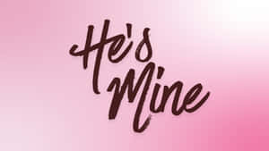 Hes Mine Love Quote Wallpaper