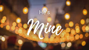 Hes Mine Love Quote Wallpaper
