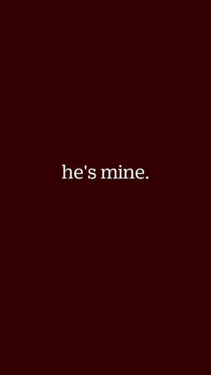 Hes Mine Relationship Quote Wallpaper