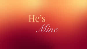 Hes Mine Romantic Declaration Wallpaper