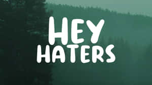 Hey Haters Message Wallpaper