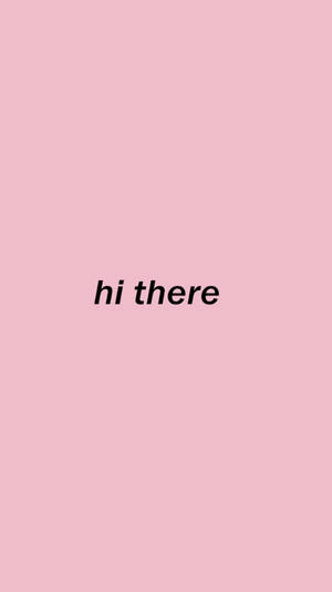 Hi There In Pink Minimalist Wallpaper
