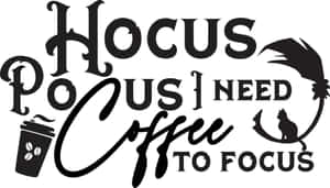 Hocus Pocus Coffee To Focus Graphic Wallpaper