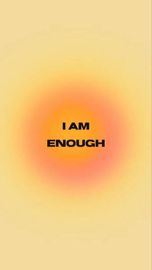 I Am Enough Quote With The Sun Wallpaper