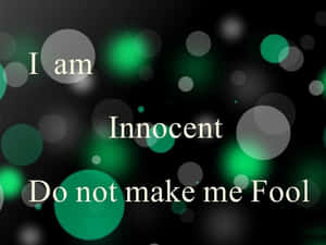 I Am Innocent Don't Make Me Fool Wallpaper