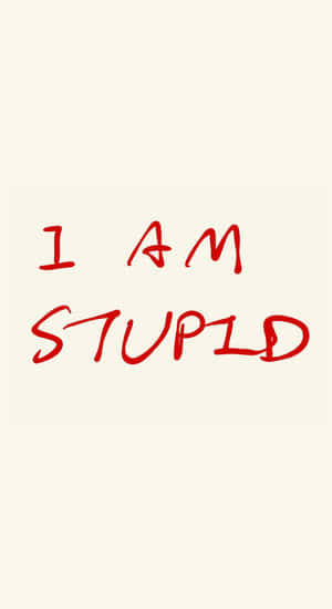 I Am Stupid Message Wallpaper