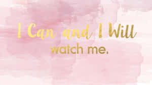 I Can And Will Watch Me Wallpaper