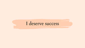 I Deserve Success Inspirational Quote Wallpaper