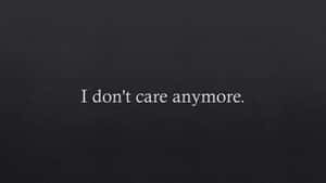 I Don't Care Anymore Quotes Wallpaper