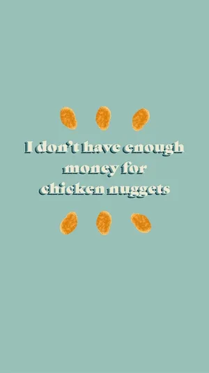 I Don't Have Enough Money For Chicken Nuggets Wallpaper