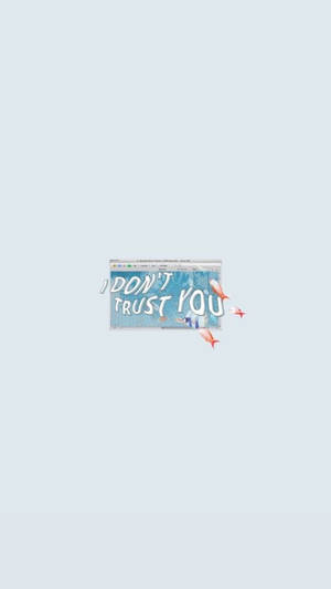 I Don't Trust You Savage Quote Wallpaper