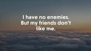 I Have No Enemies Wallpaper
