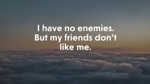 I Have No Enemies Wallpaper