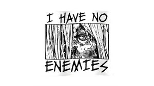 I Have No Enemies Wallpaper