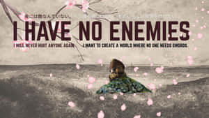 I Have No Enemies Wallpaper