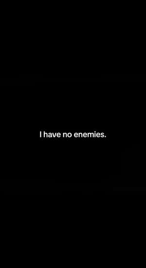 I Have No Enemies Wallpaper