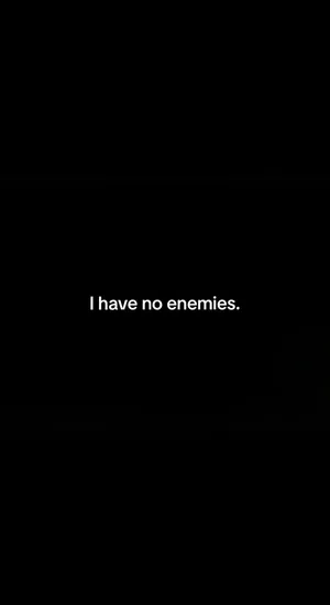 I Have No Enemies Wallpaper