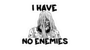 I Have No Enemies Wallpaper