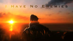 I Have No Enemies Wallpaper