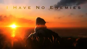 I Have No Enemies Wallpaper