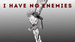 I Have No Enemies Wallpaper