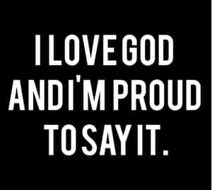 I Love God Proud Statement Wallpaper