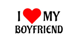 I Love My Boyfriend Wallpaper