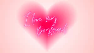 I Love My Boyfriend Heart Wallpaper