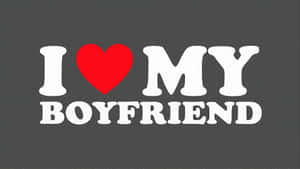 I Love My Boyfriend Wallpaper