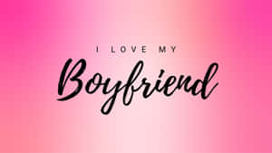 I Love My Boyfriend Wallpaper