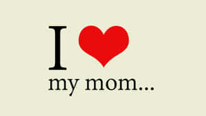 I Love My Mom Heart Graphic Wallpaper