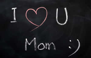 I Love You Mom Chalkboard Message Wallpaper