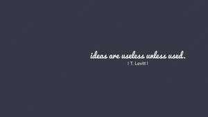 Ideas Are Useless Small Quotes Wallpaper