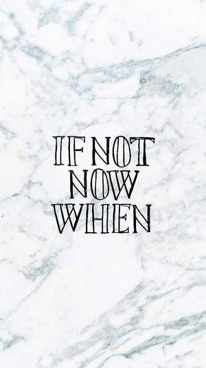 If Not Now When Motivational Mobile Wallpaper