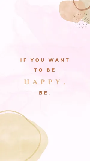 If You Want To Be Happy, Be Wallpaper