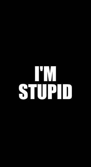Im Stupid Bold Statement Wallpaper