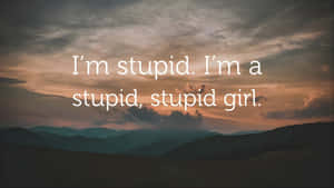 Im Stupid Quote Wallpaper