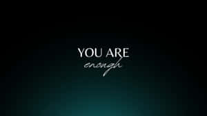 Inspirational You Are Enough Desktop Wallpaper Wallpaper