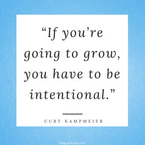 Intentional Quote - Curt Kampmeier Wallpaper