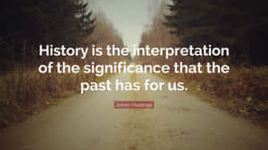 Interpretationof History Quote Johan Huizinga Wallpaper