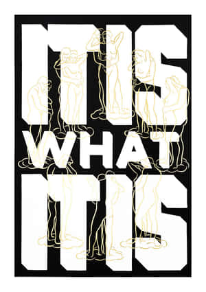 It Is What It Is Artwork Wallpaper
