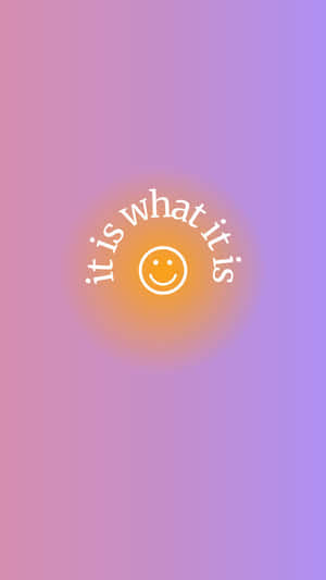 It Is What It Is Smiley Gradient Background Wallpaper