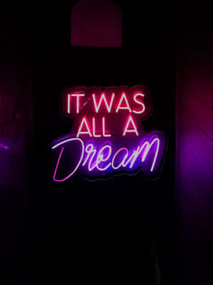 It Was All A Dream Neon Sign Wallpaper