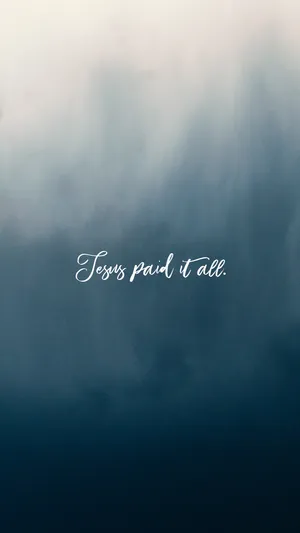 Jesus Paid It All Jesus Phone Wallpaper