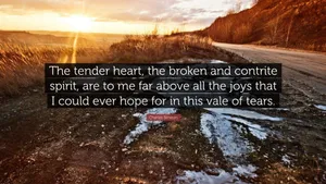 Joys Of A Tender Heart And Contrite Spirit Wallpaper