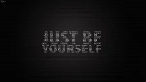Just Be Yourself Wallpaper