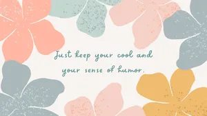 Just Keep Your Cool And Your Sense Of Humor Wallpaper