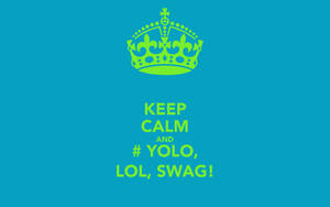 Keep Calm And Yolo Lol Swag Wallpaper