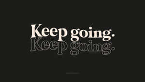 Keep Going Keep Going Wallpaper